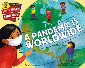 Thomson, Sarah L. A Pandemic Is Worldwide. HarperCollins, 2022.