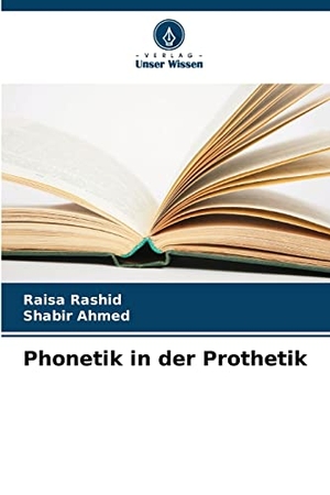 Rashid, Raisa / Shabir Ahmed. Phonetik in der Prothetik. Verlag Unser Wissen, 2022.