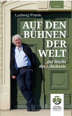 Frank, Ludwig. Auf den Bühnen der Welt - Die Macht des Schicksals. Eckhaus Verlag, 2023.