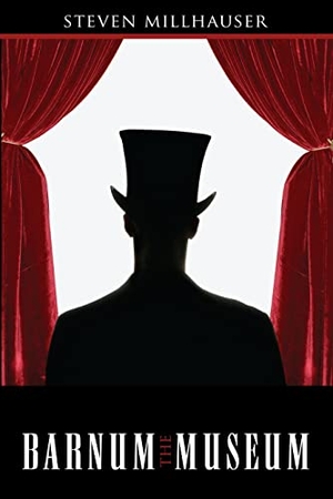 Millhauser, Steven / Steven Milhauser. The Barnum Museum. Deep Vellum Publishing, 2014.