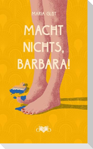 Macht nichts, Barbara!