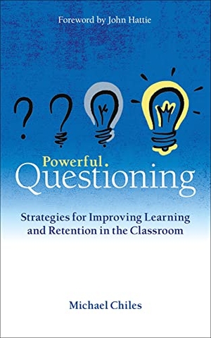 Chiles, Michael. Powerful Questioning - Strategies for Improving Learning and Retention in the Classroom. Crown House Publishing, 2023.