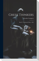 Greek Thinkers: Book V (Continued) Plato. 1905