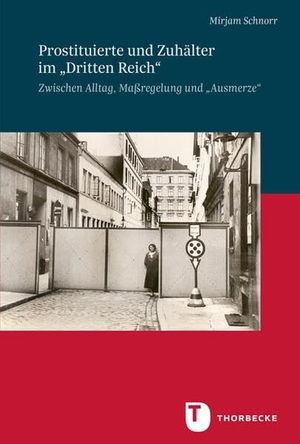 Schnorr, Mirjam. Prostituierte und Zuhälter im "Dritten Reich" - Zwischen Alltag, Maßregelung und "Ausmerze". Thorbecke Jan Verlag, 2026.