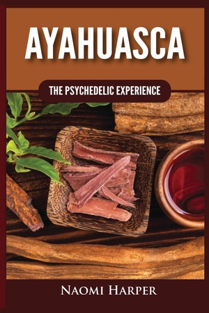 Harper, Naomi. Ayahuasca - The Psychedelic Experience. Kyle Andrew Robertson, 2021.