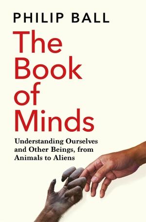 Ball, Philip. The Book of Minds - Understanding Ourselves and Other Beings, From Animals to Aliens. Macmillan Publishers Int Ltd - MDL, 2023.