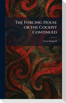 The Forcing House or the Cockpit Continued