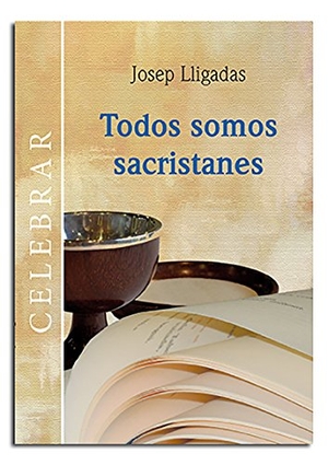 Lligadas, Josep. Todos somos sacristanes. Centre de Pastoral Litúrgica, 2015.