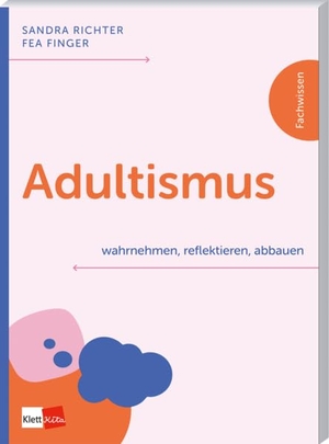 Richter, Sandra / Fea Finger. Adultismus wahrnehmen, reflektieren, abbauen. Klett Kita GmbH, 2026.