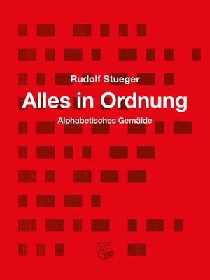 Stueger, Rudolf. Alles in Ordnung - Alphabetisches Gemälde. Ketos, 2026.
