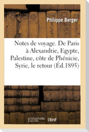 Notes de Voyage. de Paris À Alexandrie, Egypte, Palestine, Côte de Phénicie, Syrie, Le Retour