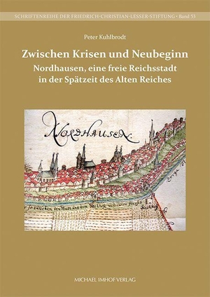 Kuhlbrodt, Peter. Nordhausen, eine freie Reichsstadt in der Spätzeit des Alten Reiches - Zwischen Krisen und Neubeginn. Imhof Verlag, 2026.