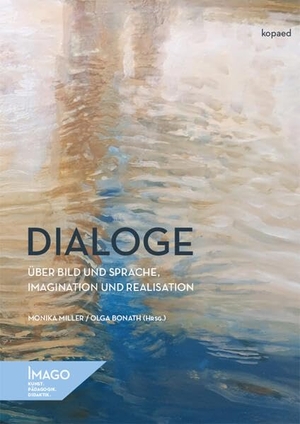 Miller, Monika / Olga Bonath (Hrsg.). Dialoge über Bild und Sprache, Imagination und Realisation. Kopäd Verlag, 2026.