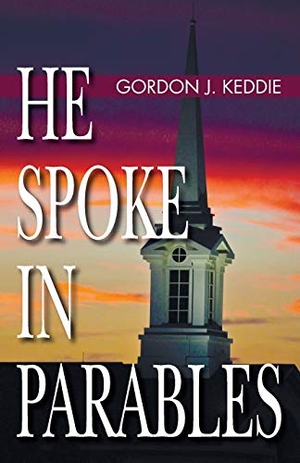 Keddie, Gordon J.. He Spoke in Parables. Wipf and Stock, 2016.