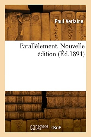 Verlaine, Paul. Parallèlement. Nouvelle édition. Hachette Livre - BNF, 2022.