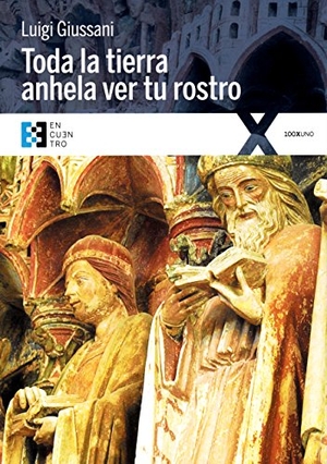 Giussani, Luigi / Carmen Giussani. Toda la tierra anhela ver tu rostro. Ediciones Encuentro, S.A., 2018.