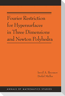 Fourier Restriction for Hypersurfaces in Three Dimensions and Newton Polyhedra (Am-194)
