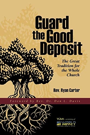 Carter, Ryan. Guard the Good Deposit - The Great Tradition for the Whole Church. Tumi Press, 2019.