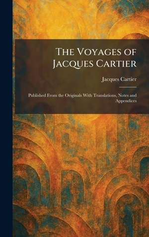 Cartier, Jacques. The Voyages of Jacques Cartier - Published From the Originals With Translations, Notes and Appendices. Legare Street Press, 2026.
