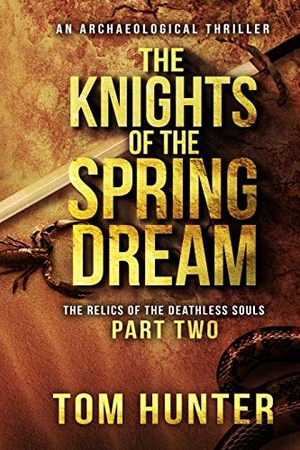 Hunter, Tom. The Knights of the Spring Dream: An Archaeological Thriller: The Relics of the Deathless Souls, Part 2. Independently Published, 2018.