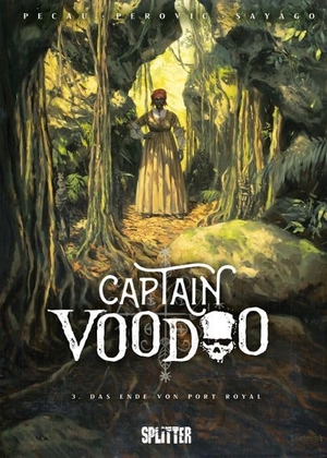 Pécau, Jean-Pierre. Captain Voodoo. Band 3 - Das Ende von Port-Royal. Splitter Verlag, 2026.