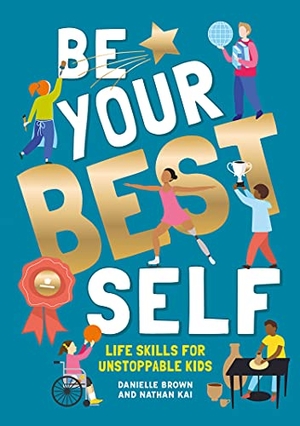 Brown, Danielle / Nathan Kai. Be Your Best Self - Life Skills for Unstoppable Kids. Button Books, 2021.
