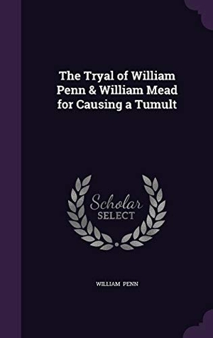 Penn, William. The Tryal of William Penn & William Mead for Causing a Tumult. Touchladybirdlucky Studios, 2015.