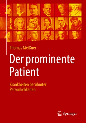 Meißner, Thomas. Der prominente Patient - Krankheiten berühmter Persönlichkeiten. Springer-Verlag GmbH, 2018.