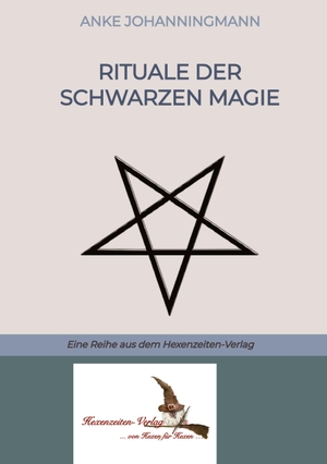 Johanningmann, Anke. Rituale der Schwarzen Magie - Eine Reihe aus dem Hexenzeiten-Verlag. Hexenzeiten-Verlag, 2024.