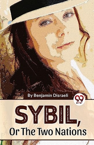 Disraeli, Benjamin. Sybil, Or The Two Nations. Repro India Limited, 2023.