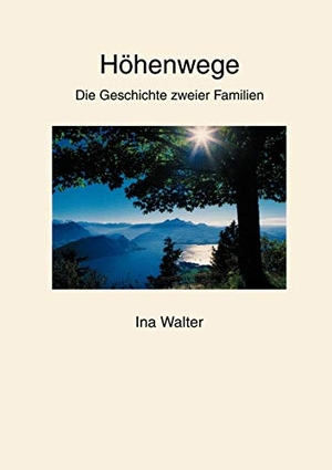 Walter, Ina. Höhenwege - Die Geschichte zweier Familien. Books on Demand, 2003.