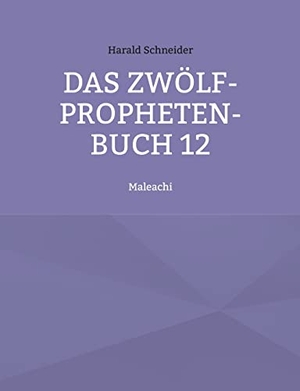 Schneider, Harald. Das Zwölf-Propheten-Buch 12 - Maleachi. Books on Demand, 2022.