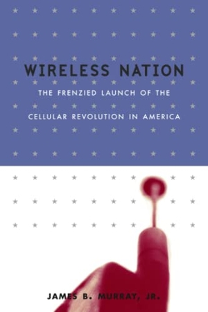 Murray, James B / Lisa Dickey. Wireless Nation - The Frenzied Launch of the Cellular Revolution. Basic Books, 2002.