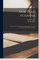 Our Glad Hosanna: for the Service of Song in the Sunday School, the Social Gathering, and the Prayer Meeting