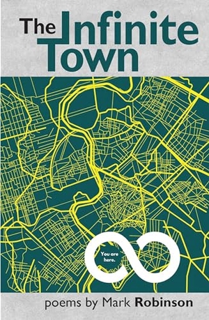 Robinson, Mark. The Infinite Town. Smokestack Books, 2024.