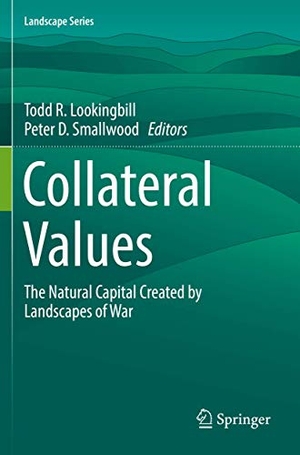Smallwood, Peter D. / Todd R. Lookingbill (Hrsg.). Collateral Values - The Natural Capital Created by Landscapes of War. Springer International Publishing, 2020.