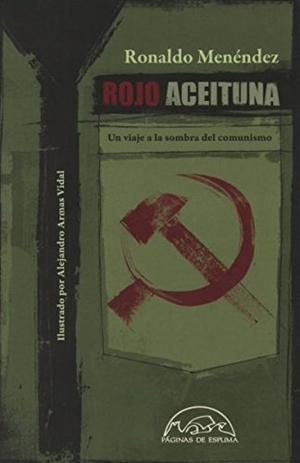 Menéndez, Ronaldo. Rojo aceituna : un viaje a la sombra del comunismo. Páginas de Espuma SL, 2014.