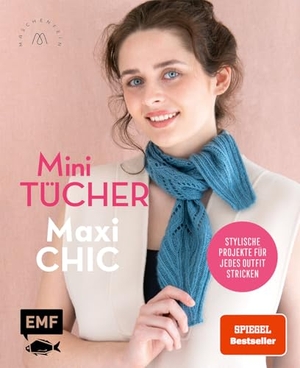 Nöldeke, Marisa / Groll, Sandra et al. Mini-Tücher - Maxi-Chic | Stricken mit @maschenfein - Stylische Projekte für jedes Outfit mit Ajour-, Hebemaschen- und Farbmustern. Edition Michael Fischer, 2025.