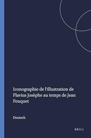 Deutsch. Iconographie de l'Illustration de Flavius Josèphe Au Temps de Jean Fouquet. Brill, 1986.
