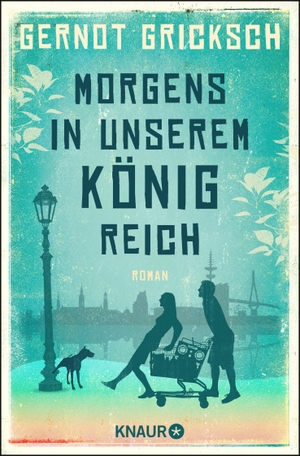 Gernot Gricksch. Morgens in unserem Königreich - Roman. Knaur Taschenbuch, 2016.
