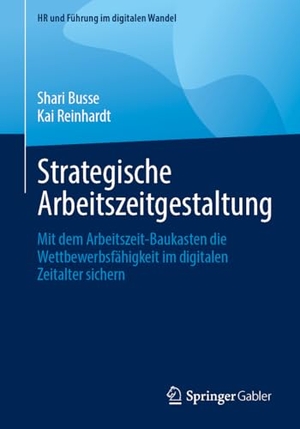 Busse, Shari / Kai Reinhardt. Strategische Arbeitszeitgestaltung - Mit dem Arbeitszeit-Baukasten die Wettbewerbsfähigkeit im digitalen Zeitalter sichern. Springer-Verlag GmbH, 2026.