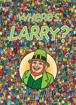 Barrett, Philip. Where's Larry?. O'Brien Press Ltd, 2012.