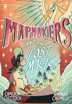 Chittock, Cameron / Amanda Castillo. Mapmakers and the Lost Magic - (A Graphic Novel). Random House Children's Books, 2022.
