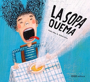 Pérez Antón, Pablo / André Letria. La sopa quema. OQO Editora, 2009.