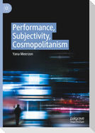 Performance, Subjectivity, Cosmopolitanism