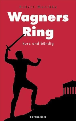 Maschka, Robert. Wagners Ring - Kurz und bündig. Baerenreiter-Verlag, 2004.