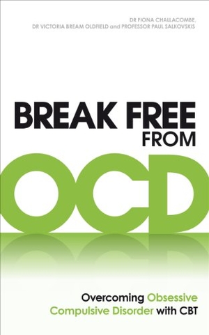 Challacombe, Fiona / Oldfield, Victoria Bream et al. Break Free from OCD - Overcoming Obsessive Compulsive Disorder with CBT. Ebury Publishing, 2011.