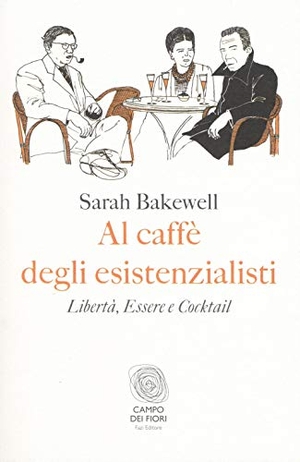 Bakewell, Sarah. Al caffè degli esistenzialisti. Libertà, essere e cocktail. , 2016.