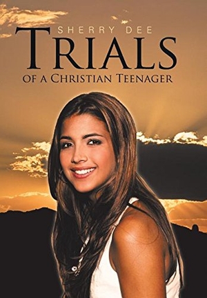 Dee, Sherry. Trials of a Christian Teenager. Westbow Press, 2016.