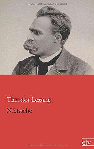 Lessing, Theodor. Nietzsche. Europäischer Literaturverlag, 2014.
